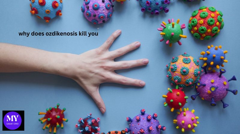 Why Does Ozdikenosis Kill You